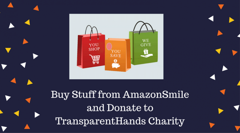 Buy stuff from AmazonSmile and Donate to TransparentHands Charity