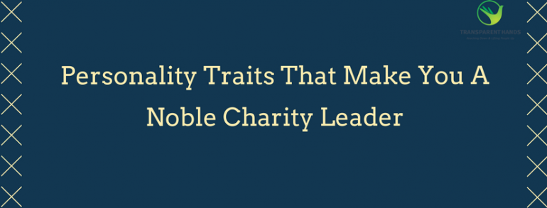 Personality Traits That Make You A Noble Charity Leader