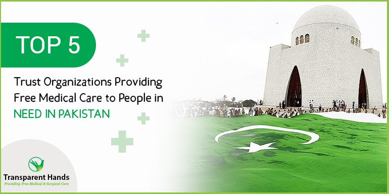 Top 5 Trust Organizations Providing Free Medical Care to People in need in Pakistan